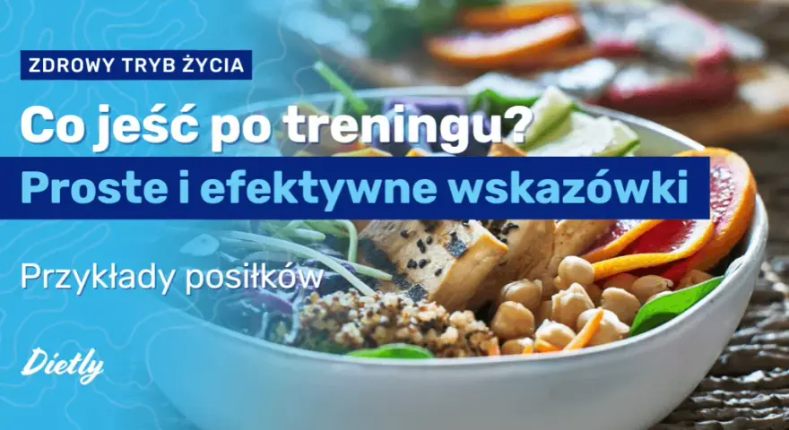 Co jeść po treningu? Maksymalizuj efekty i regenerację!
