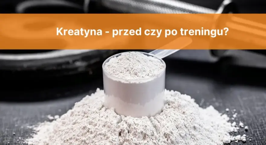 Kreatyna: Przed czy po treningu? Ekspert radzi, kiedy brać!